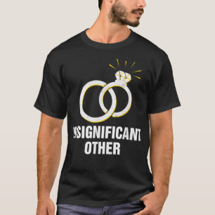 Insignificant Other Funny Wedding Humour Bride and T-Shirt
