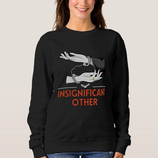 Insignificant Other  Wedding Humor Bride and Groom Sweatshirt (Front)