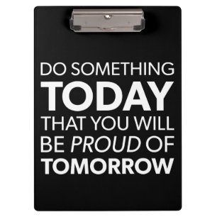 Inspiration, Do Something Today, Be Proud Tomorrow Clipboard