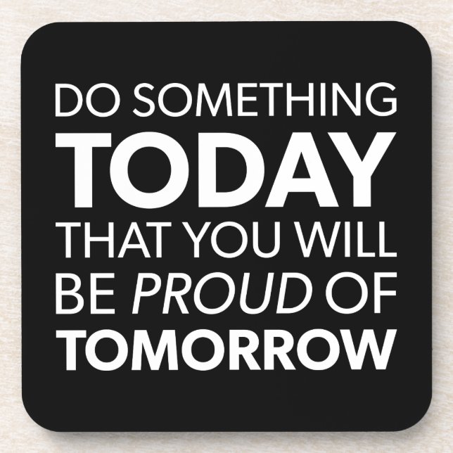 Inspiration, Do Something Today, Be Proud Tomorrow Coaster (Front)