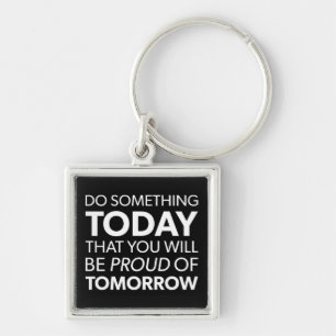 Inspiration, Do Something Today, Be Proud Tomorrow Key Ring
