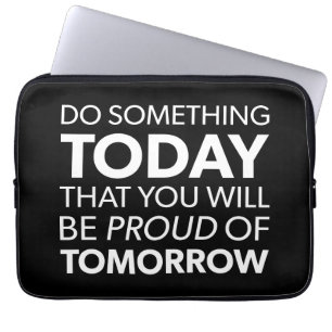 Inspiration, Do Something Today, Be Proud Tomorrow Laptop Sleeve