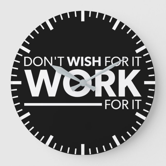 Inspiration - Don't Wish For It - Work For It Large Clock (Front)