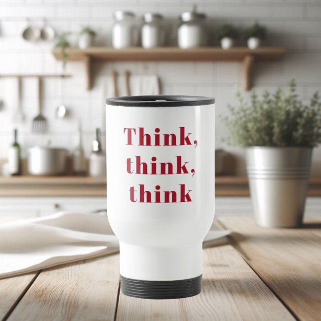 Inspiration Positive Red Think Think Think Quote Travel Mug (Creator Uploaded)