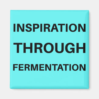 Inspiration Through Fermentation Magnet