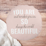 Inspiration You Are So Beautiful Positive Quote  Round Cushion<br><div class="desc">Inspiration You Are So Beautiful Positive Quote</div>