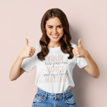 Inspiration Your Voice Matter Motivation Quote T-Shirt<br><div class="desc">Inspiration Your Voice Matter Motivation Quote</div>