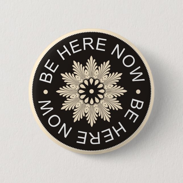 Inspirational 3 Word Quotes ~Be Here Now~ 6 Cm Round Badge (Front)