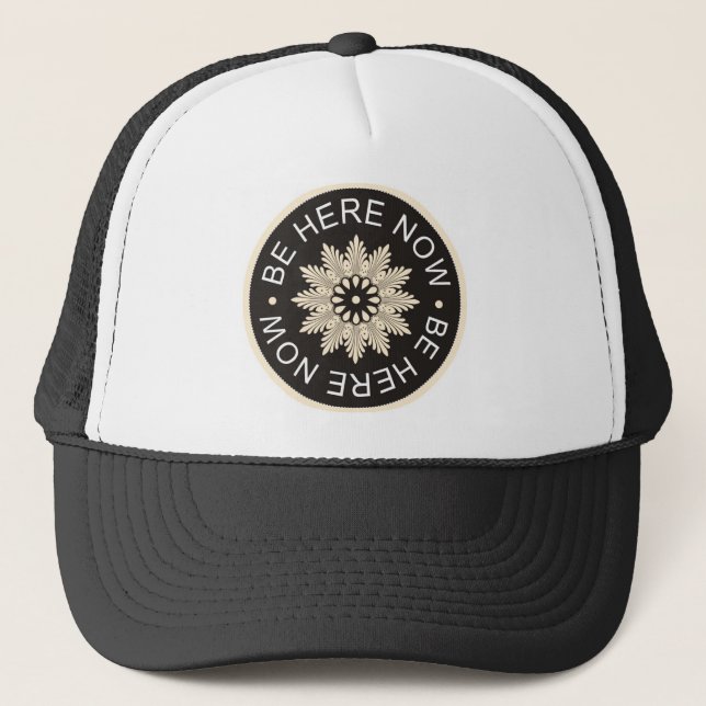 Inspirational 3 Word Quotes ~Be Here Now~ Trucker Hat (Front)