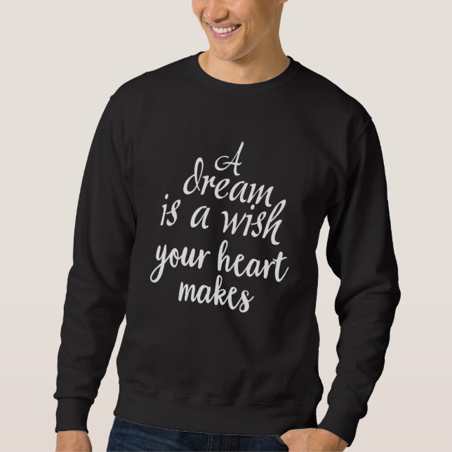 Inspirational A Dream Is A Wish Motivational Quote Sweatshirt (Front)