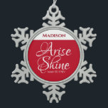 Inspirational Arise and Shine Faith Red Snowflake Pewter Christmas Ornament<br><div class="desc">This ornament features a beautiful inspirational Bible verse that instructs us to shine.   Great seasonal gift for those who need a motivational lift.</div>