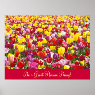 Inspirational Art Be a Great Human Being! Tulips Poster