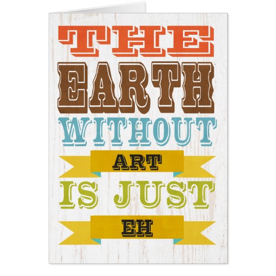 Inspirational Art - The Earth Without Art. Card
