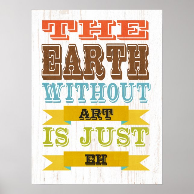 Inspirational Art - The Earth Without Art. Poster (Front)