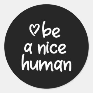 Inspirational Be A Nice Human . Positive Attitude Classic Round Sticker
