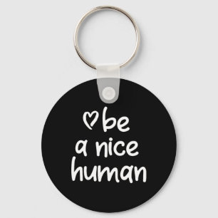 Inspirational Be A Nice Human . Positive Attitude Key Ring