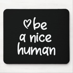 Inspirational Be A Nice Human . Positive Attitude  Mouse Pad