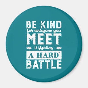 Inspirational Be Kind Everyone Fighting A Battle Magnet
