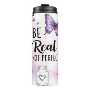 Inspirational Be Real Not Perfect Thermal Tumbler