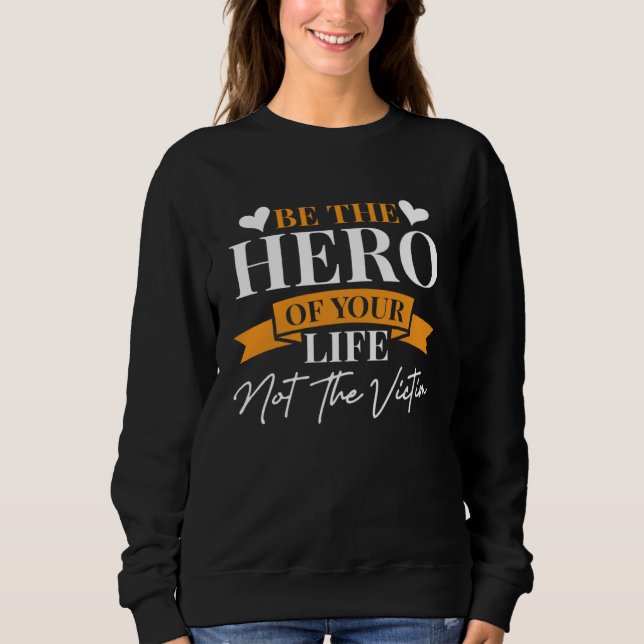 Inspirational Be The Hero Of Your Life  1 Sweatshirt (Front)