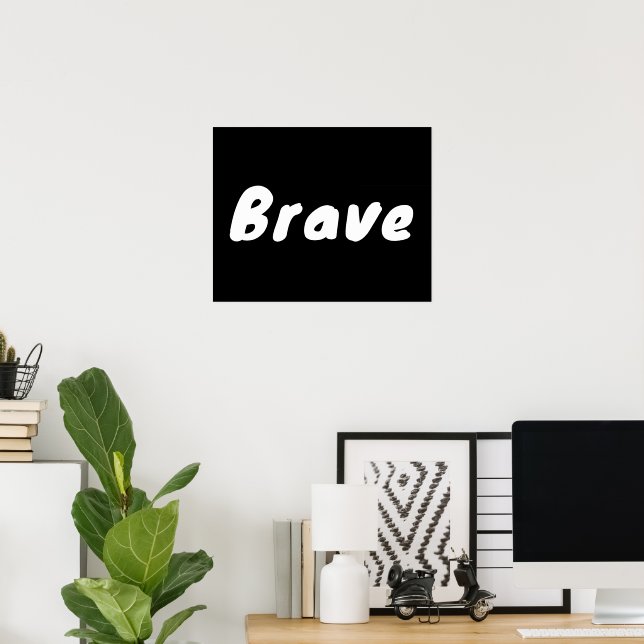 Inspirational Brave Black Typography Quote Post Poster (Home Office)