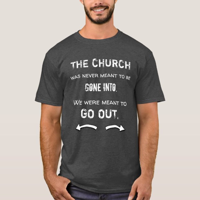 Inspirational Church Quote Go Out Christian T-Shirt (Front)
