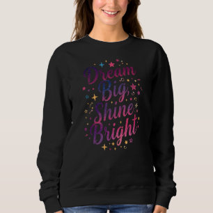 Inspirational "Dream Big, Shine Bright" Quote Sweatshirt
