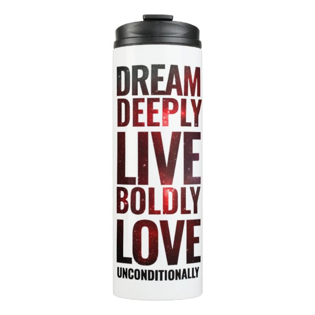 Inspirational Dream Deeply Live Boldly ... Thermal Tumbler (Front)
