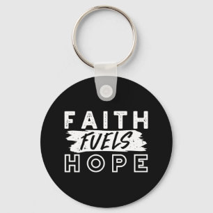Inspirational Faith Quote – Faith Fuels Hope Key Ring