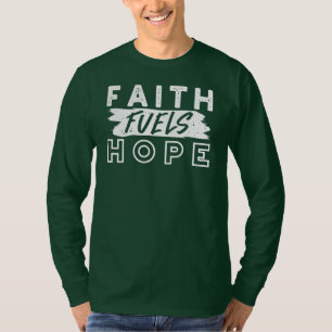 Inspirational Faith Quote – Faith Fuels Hope T-Shirt