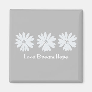 Inspirational Floral Daisies Grey Love Dream Hope Magnet