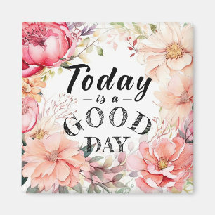 Inspirational Floral Today is a Good Day Magnet