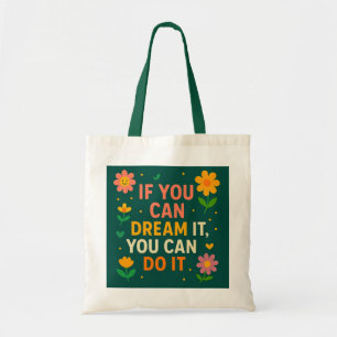 Inspirational Floral Tote Bag – “If You Can Dream