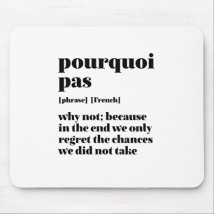 Inspirational French Word Take Chance Pourquoi Pas Mouse Pad
