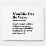 Inspirational French Words Quote Pas De Vivre Mouse Pad<br><div class="desc">N'oublie Pas De Vivre Don't Forget To Live. Inspirational and motivational French quote design for those who love the beautiful and romantic French language. Cool dictionary definition style merchandise mixed with witty sarcasm and light humour. Who says you can't be funny, chic and cool while inspiring others with this insightful...</div>