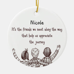 Inspirational Friendship Quote for your Friend Ceramic Ornament