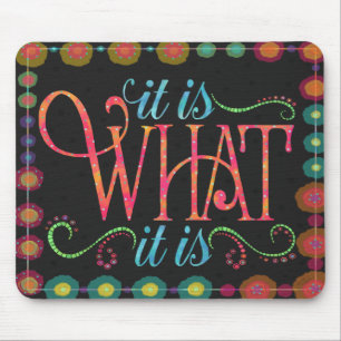Inspirational Fun ‘It Is What It Is’ Mouse Pad