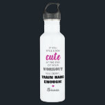 Inspirational Girly Quote & Name 710 Ml Water Bottle<br><div class="desc">Personalised water bottle for when you hit the gym,  featuring the funny quote 'If you still look cute at the end of your workout,  you didn't train hard enough!',  a cute little heart and your name.</div>