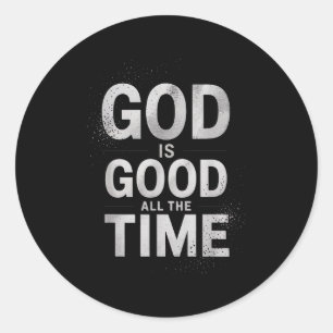 Inspirational God Is Good All The Time Saying Fait Classic Round Sticker