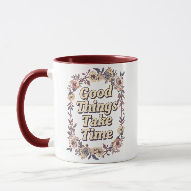 Inspirational "Good Things Take Time" Mug (Left)