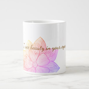 Inspirational "I see beauty in your eyes" Large Coffee Mug