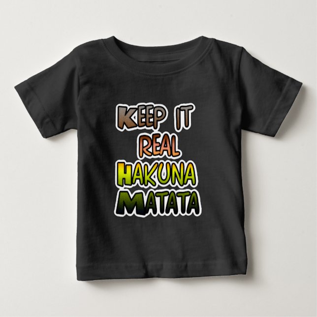 Inspirational "Keep It Real Hakuna Matata" Art Baby T-Shirt (Front)