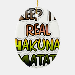 Inspirational "Keep It Real Hakuna Matata" Art Ceramic Ornament