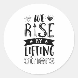 Inspirational Kind Quote We Rise By Lifting Others Classic Round Sticker