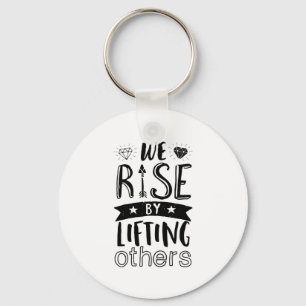 Inspirational Kind Quote We Rise By Lifting Others Key Ring
