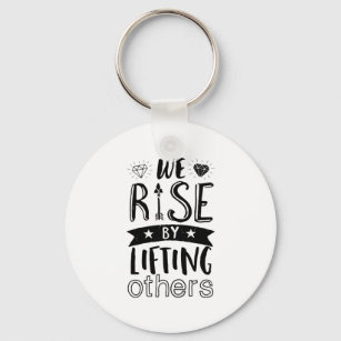 Inspirational Kind Quote We Rise By Lifting Others Key Ring