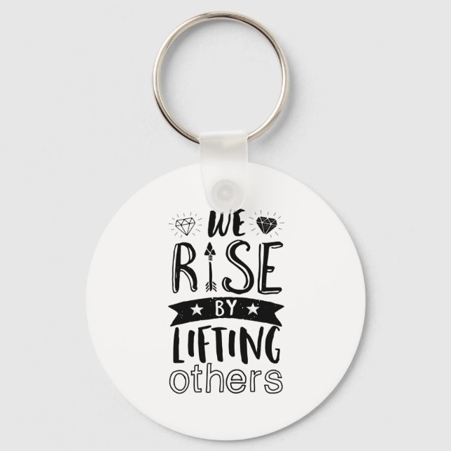 Inspirational Kind Quote We Rise By Lifting Others Key Ring (Front)