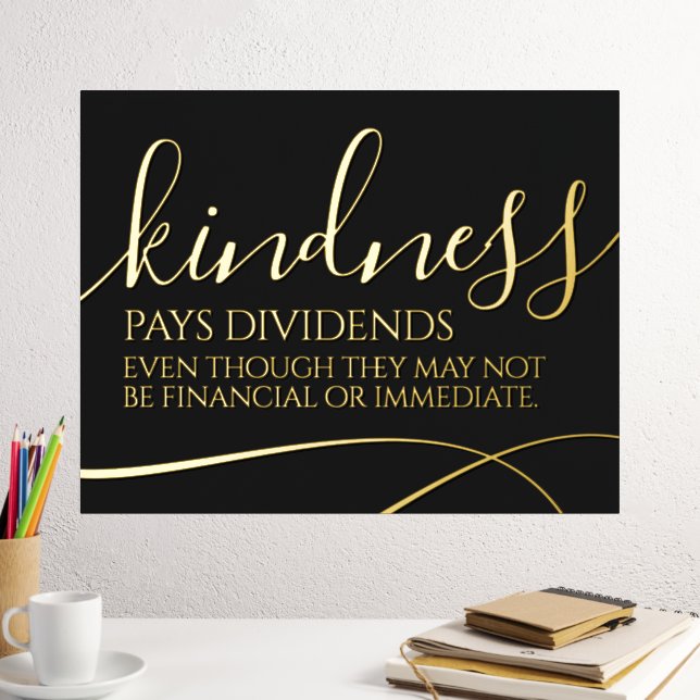 Inspirational Kindness Pays Dividends ... Foil Prints (In Situ (Desk 2))