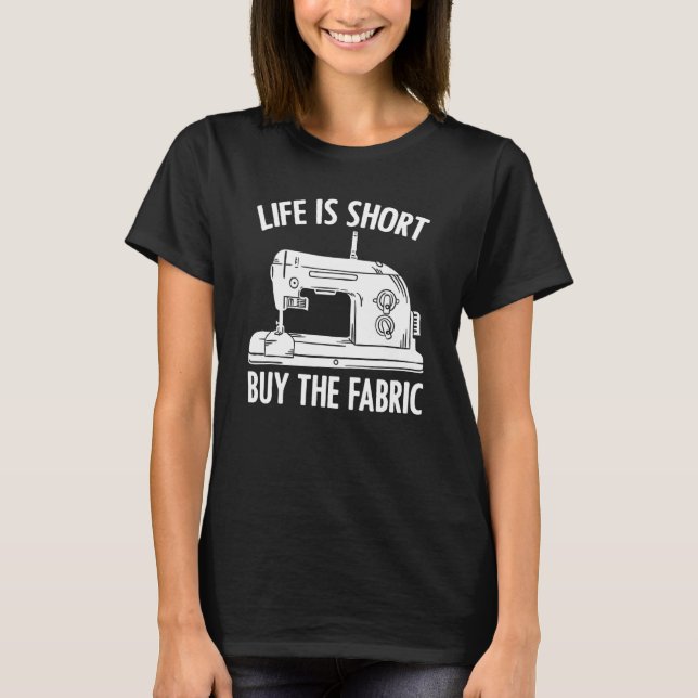 Inspirational Life Is Short Buy The Fabric For Sea T-Shirt (Front)