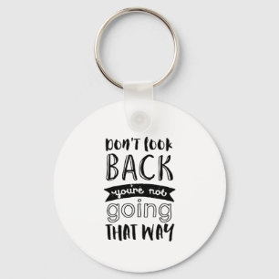 Inspirational Life Quote Don't Look Back Key Ring